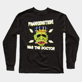 Frankenstein! (was the doctor) Long Sleeve T-Shirt